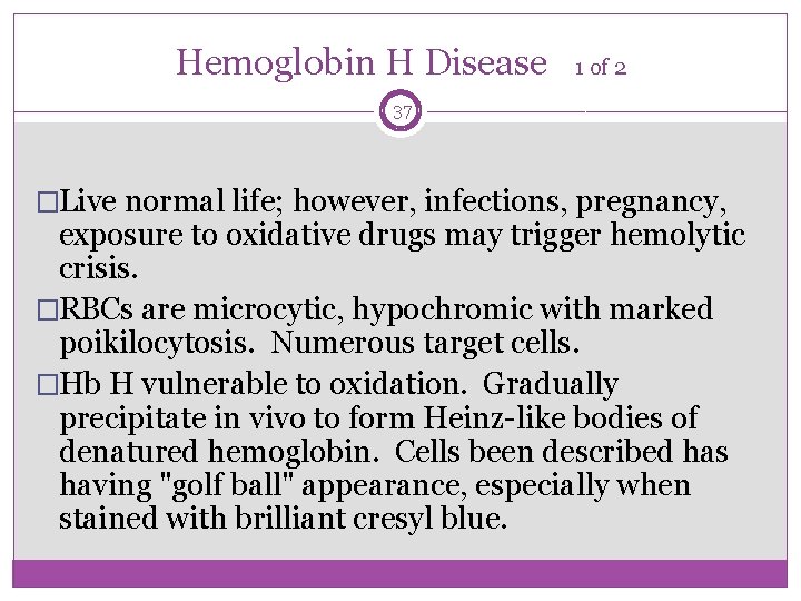 Hemoglobin H Disease 1 of 2 37 �Live normal life; however, infections, pregnancy, exposure