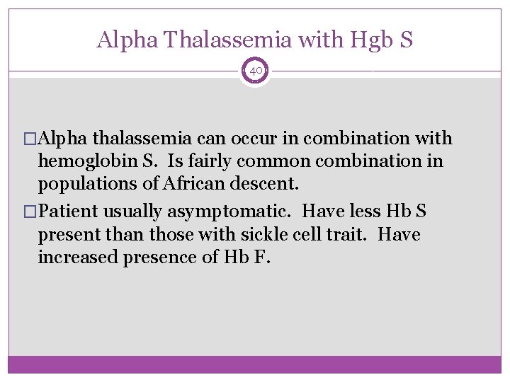 Alpha Thalassemia with Hgb S 40 �Alpha thalassemia can occur in combination with hemoglobin