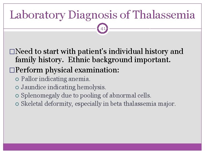 Laboratory Diagnosis of Thalassemia 41 �Need to start with patient's individual history and family