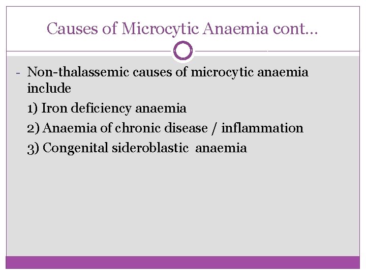 Causes of Microcytic Anaemia cont… - Non-thalassemic causes of microcytic anaemia include 1) Iron