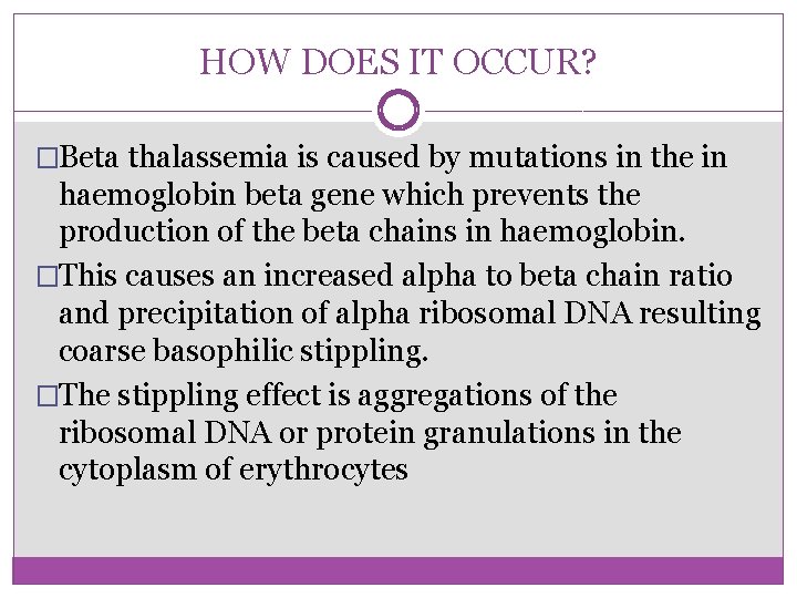 HOW DOES IT OCCUR? �Beta thalassemia is caused by mutations in the in haemoglobin