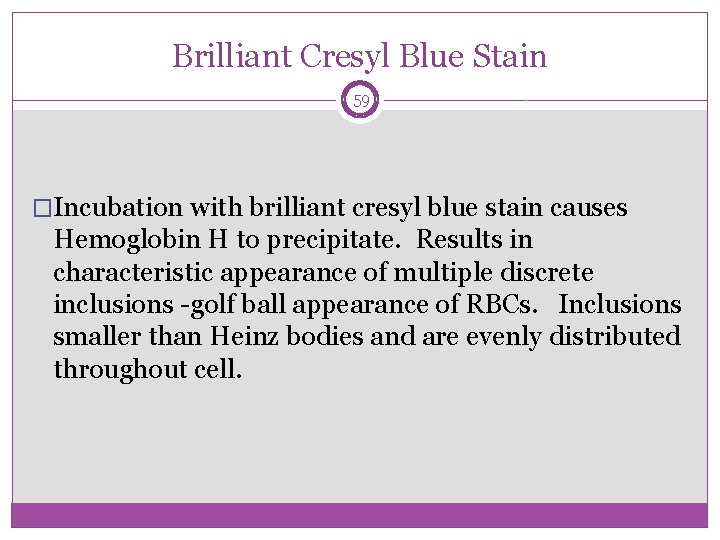 Brilliant Cresyl Blue Stain 59 �Incubation with brilliant cresyl blue stain causes Hemoglobin H