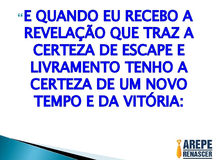  E QUANDO EU RECEBO A REVELAÇÃO QUE TRAZ A CERTEZA DE ESCAPE E