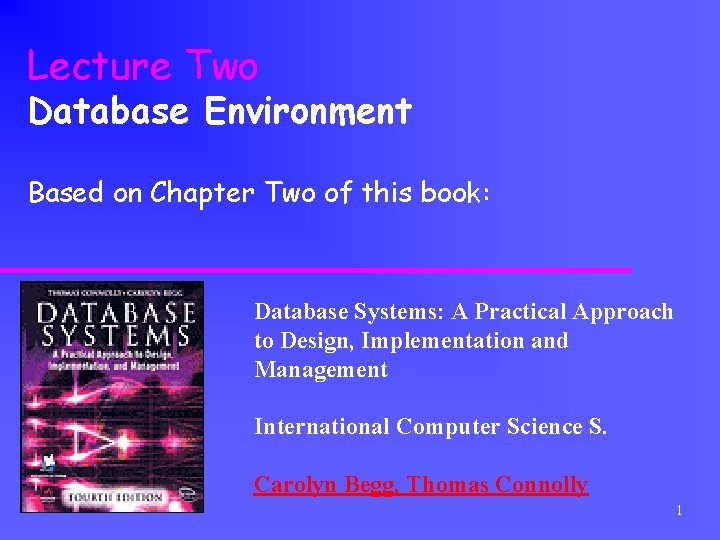 Lecture Two Database Environment Based on Chapter Two of this book: Database Systems: A