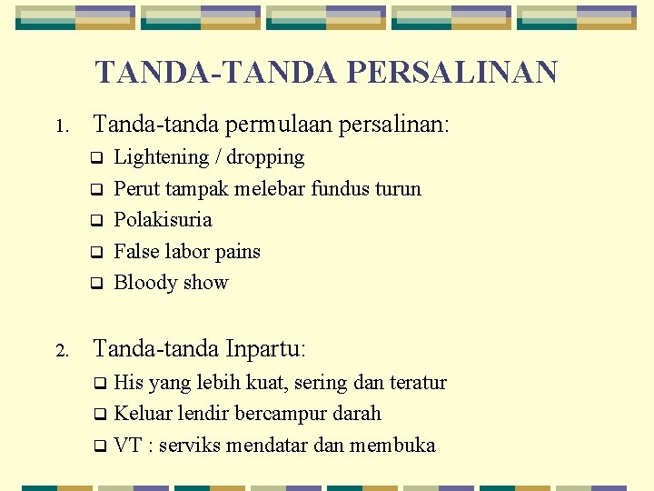 TANDA-TANDA PERSALINAN 1. Tanda tanda permulaan persalinan: q q q 2. Lightening / dropping