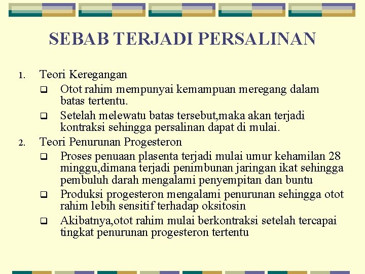 SEBAB TERJADI PERSALINAN 1. 2. Teori Keregangan q Otot rahim mempunyai kemampuan meregang dalam