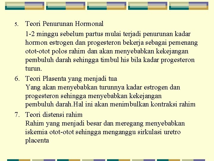 Teori Penurunan Hormonal 1 2 minggu sebelum partus mulai terjadi penurunan kadar hormon estrogen