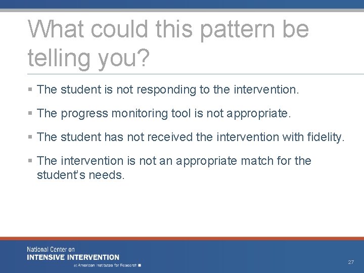 What could this pattern be telling you? § The student is not responding to