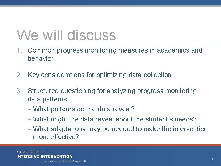 We will discuss 1. Common progress monitoring measures in academics and behavior 2. Key