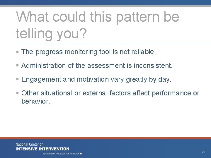What could this pattern be telling you? § The progress monitoring tool is not