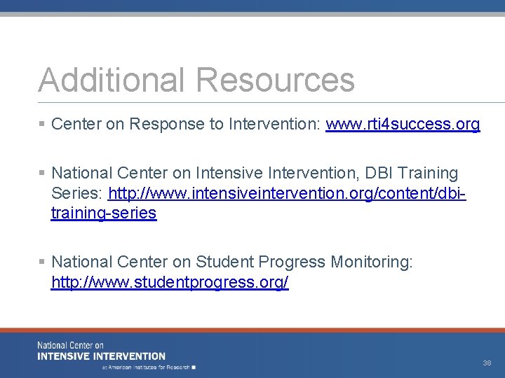 Additional Resources § Center on Response to Intervention: www. rti 4 success. org §