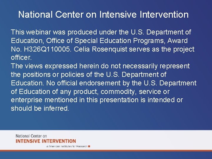 National Center on Intensive Intervention This webinar was produced under the U. S. Department