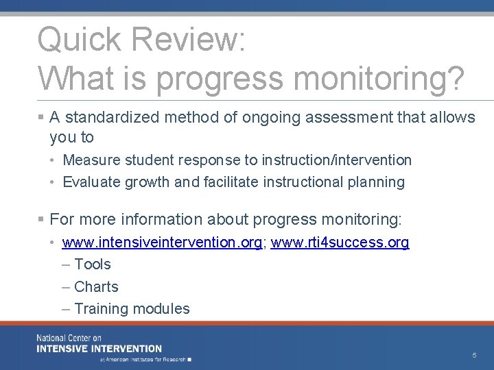 Quick Review: What is progress monitoring? § A standardized method of ongoing assessment that