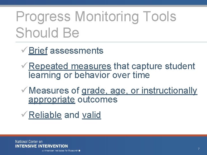 Progress Monitoring Tools Should Be ü Brief assessments ü Repeated measures that capture student