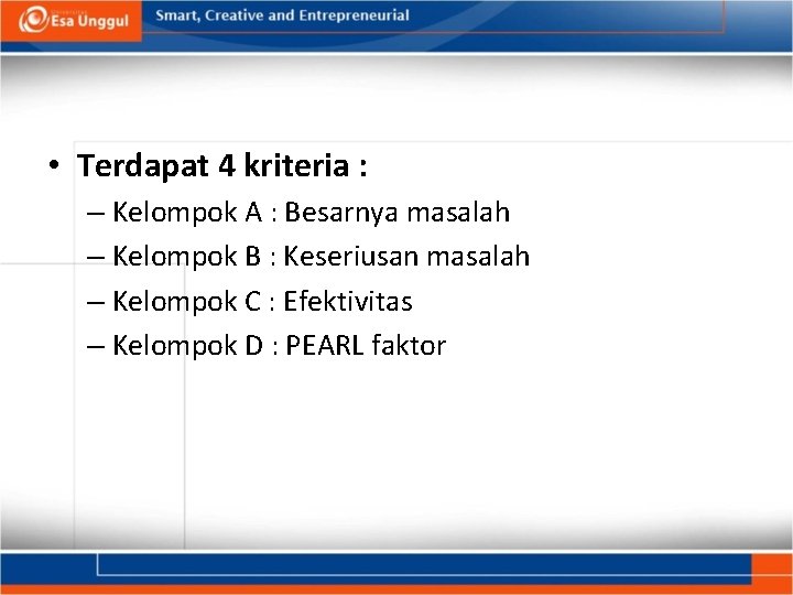  • Terdapat 4 kriteria : – Kelompok A : Besarnya masalah – Kelompok