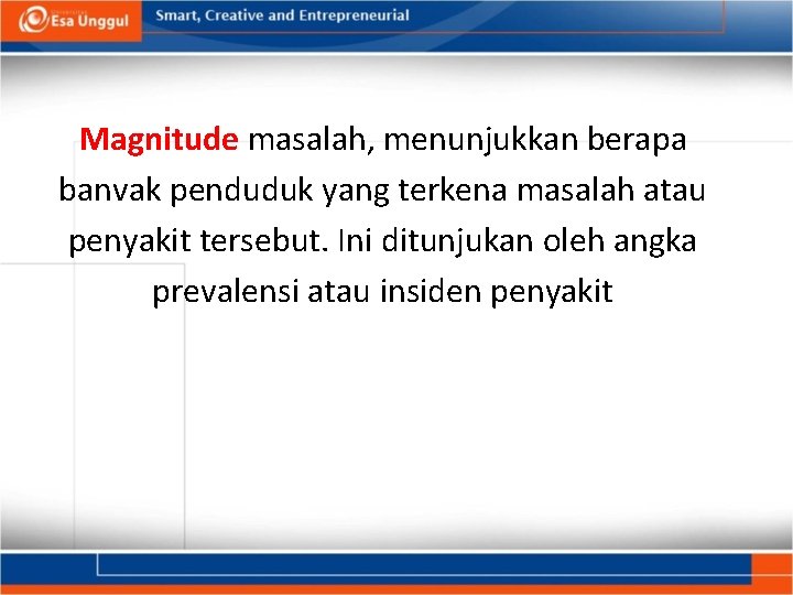 Magnitude masalah, menunjukkan berapa banvak penduduk yang terkena masalah atau penyakit tersebut. Ini ditunjukan