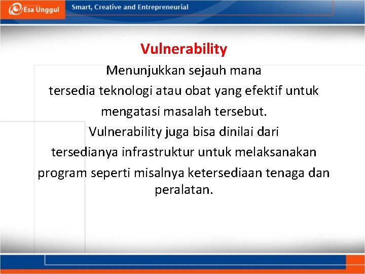 Vulnerability Menunjukkan sejauh mana tersedia teknologi atau obat yang efektif untuk mengatasi masalah tersebut.