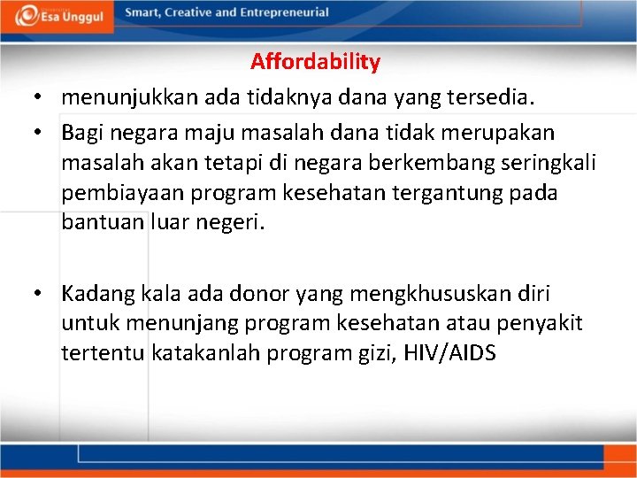 Affordability • menunjukkan ada tidaknya dana yang tersedia. • Bagi negara maju masalah dana