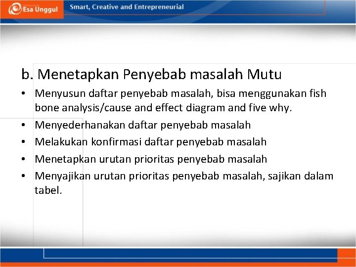 b. Menetapkan Penyebab masalah Mutu • Menyusun daftar penyebab masalah, bisa menggunakan fish bone