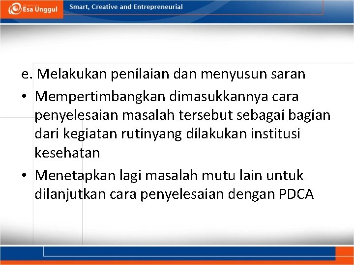 e. Melakukan penilaian dan menyusun saran • Mempertimbangkan dimasukkannya cara penyelesaian masalah tersebut sebagai