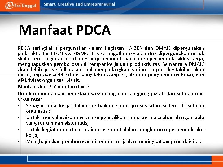 Manfaat PDCA seringkali dipergunakan dalam kegiatan KAIZEN dan DMAIC dipergunakan pada aktivitas LEAN SIX