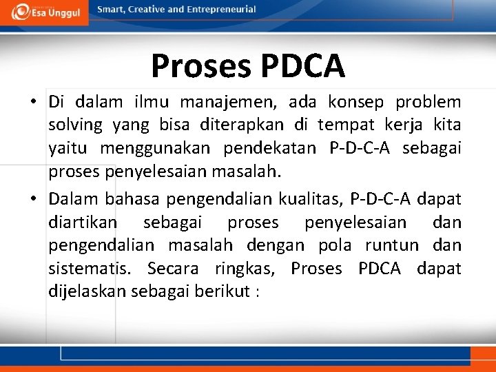 Proses PDCA • Di dalam ilmu manajemen, ada konsep problem solving yang bisa diterapkan