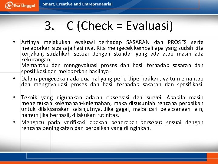 3. C (Check = Evaluasi) • Artinya melakukan evaluasi terhadap SASARAN dan PROSES serta