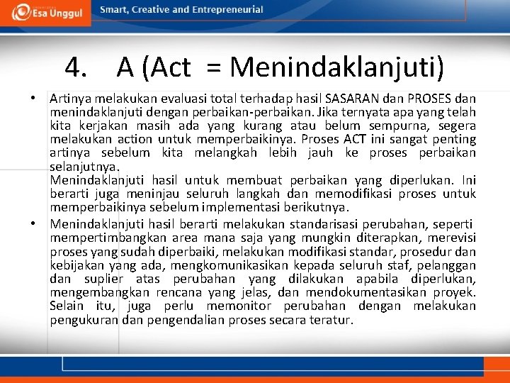 4. A (Act = Menindaklanjuti) • Artinya melakukan evaluasi total terhadap hasil SASARAN dan