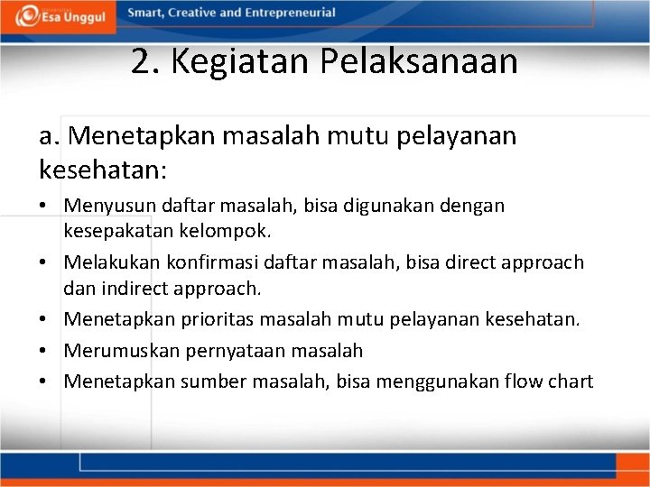 2. Kegiatan Pelaksanaan a. Menetapkan masalah mutu pelayanan kesehatan: • Menyusun daftar masalah, bisa