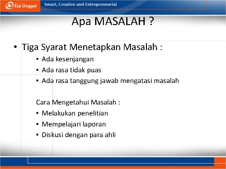 Apa MASALAH ? • Tiga Syarat Menetapkan Masalah : • Ada kesenjangan • Ada