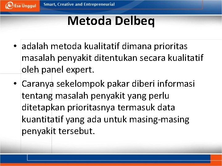 Metoda Delbeq • adalah metoda kualitatif dimana prioritas masalah penyakit ditentukan secara kualitatif oleh