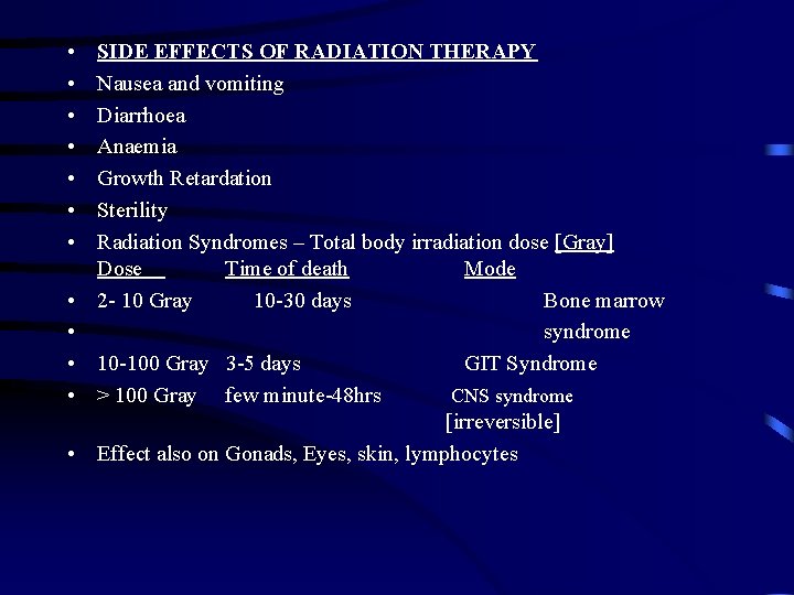 • • • SIDE EFFECTS OF RADIATION THERAPY Nausea and vomiting Diarrhoea Anaemia