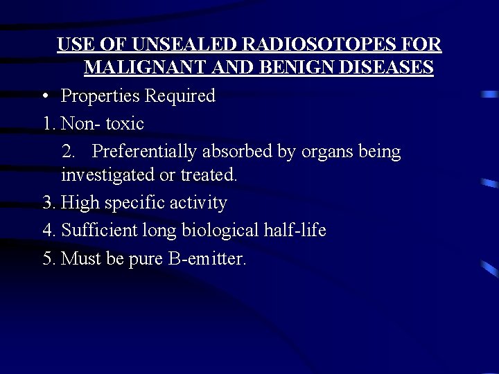 USE OF UNSEALED RADIOSOTOPES FOR MALIGNANT AND BENIGN DISEASES • Properties Required 1. Non-