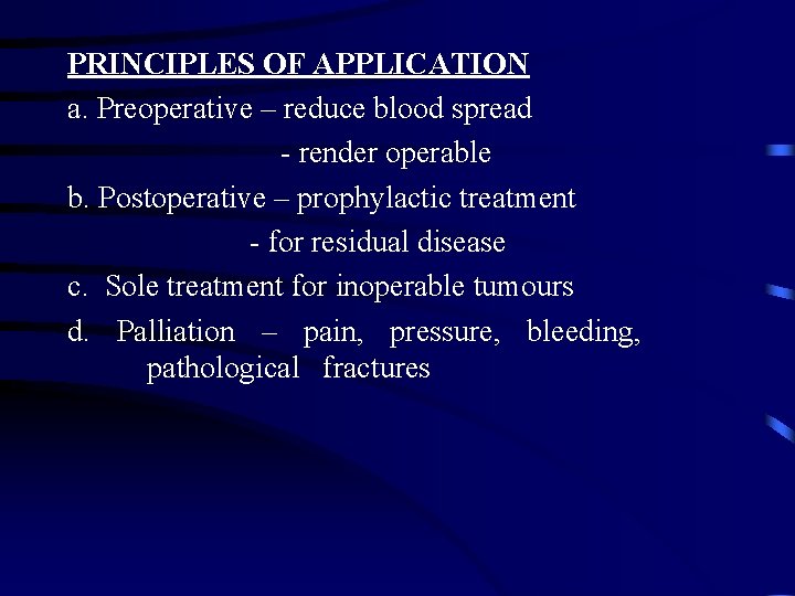 PRINCIPLES OF APPLICATION a. Preoperative – reduce blood spread - render operable b. Postoperative