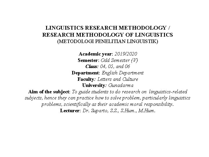 LINGUISTICS RESEARCH METHODOLOGY / RESEARCH METHODOLOGY OF LINGUISTICS (METODOLOGI PENELITIAN LINGUISTIK) Academic year: 2019/2020