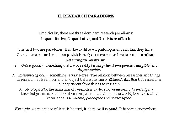 II. RESEARCH PARADIGMS Empirically, there are three dominant research paradigms: 1. quantitative, 2. qualitative,