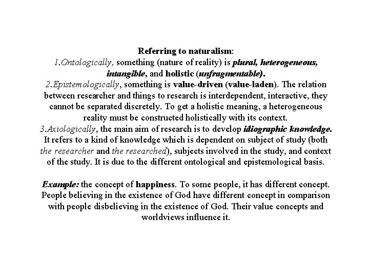 Referring to naturalism: 1. Ontologically, something (nature of reality) is plural, heterogeneous, intangible, and