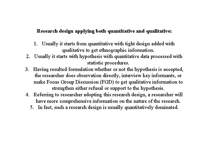 Research design applying both quantitative and qualitative: 1. Usually it starts from quantitative with