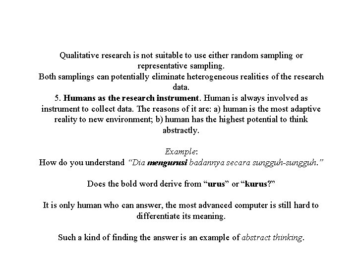 Qualitative research is not suitable to use either random sampling or representative sampling. Both