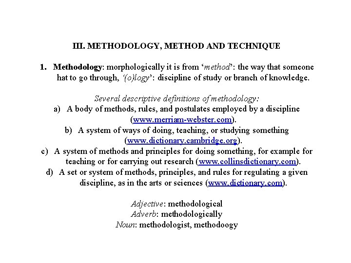 III. METHODOLOGY, METHOD AND TECHNIQUE 1. Methodology: morphologically it is from ‘method’: the way