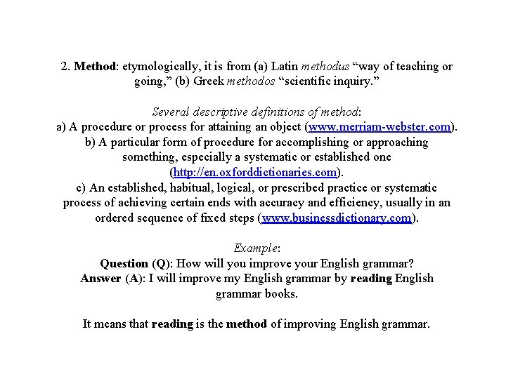 2. Method: etymologically, it is from (a) Latin methodus “way of teaching or going,