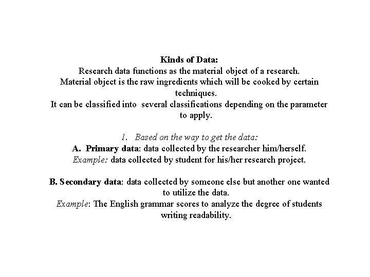 Kinds of Data: Research data functions as the material object of a research. Material