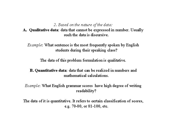 2. Based on the nature of the data: A. Qualitative data: data that cannot