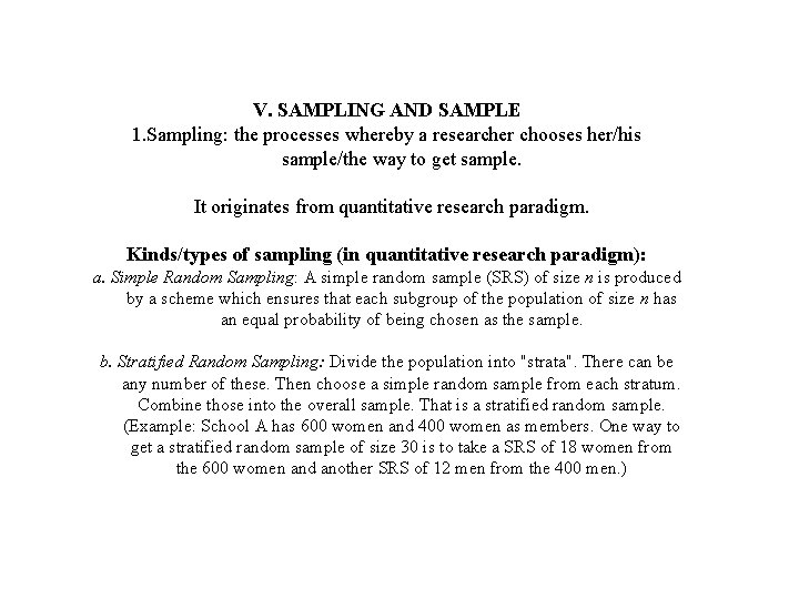 V. SAMPLING AND SAMPLE 1. Sampling: the processes whereby a researcher chooses her/his sample/the