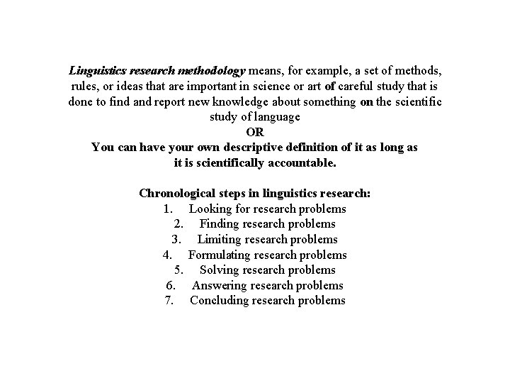 Linguistics research methodology means, for example, a set of methods, rules, or ideas that