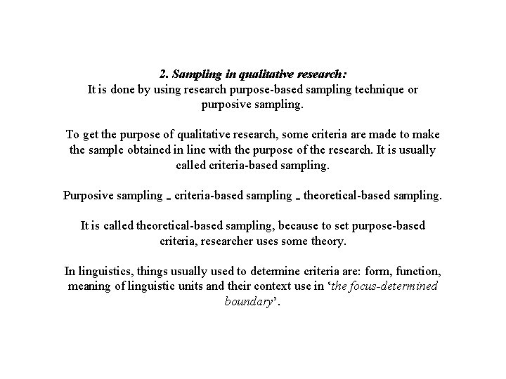 2. Sampling in qualitative research: It is done by using research purpose-based sampling technique