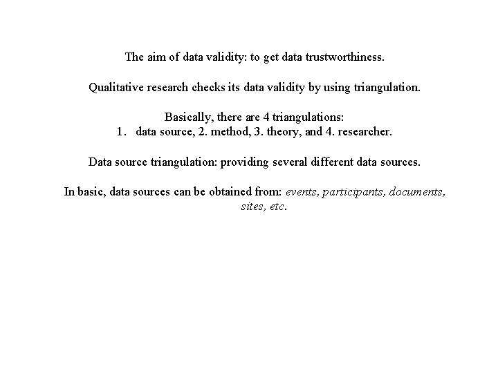 The aim of data validity: to get data trustworthiness. Qualitative research checks its data