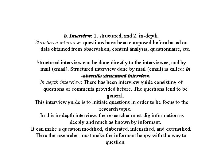 b. Interview: 1. structured, and 2. in-depth. Structured interview: questions have been composed before