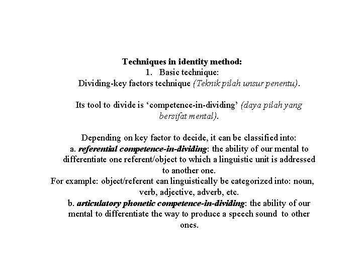 Techniques in identity method: 1. Basic technique: Dividing-key factors technique (Teknik pilah unsur penentu).