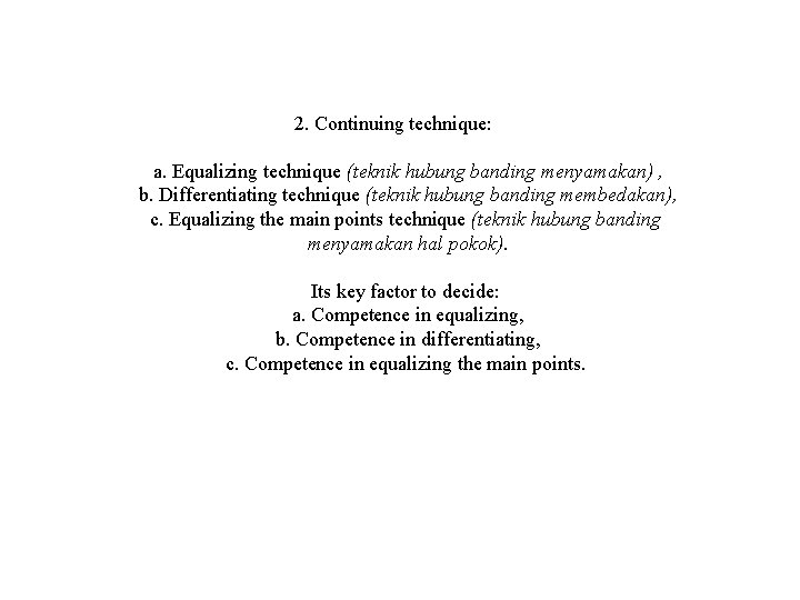 2. Continuing technique: a. Equalizing technique (teknik hubung banding menyamakan) , b. Differentiating technique